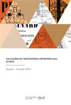 Couverture du livre « Les pupilles de l'administration pénitentiaire aux armées » de Ministere De La Just aux éditions Hachette Bnf