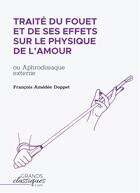 Couverture du livre « Traité du fouet et de ses effets sur le physique de l'amour : aphrodisiaque externe » de Francois-Amedee Doppet aux éditions Books On Demand