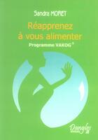 Couverture du livre « Réapprenez à vous alimenter ; le programme Vakog » de Sandra Moret aux éditions Dangles