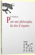 Couverture du livre « Pour une philosophie du don d'organes » de Gateau/Ogien aux éditions Vrin