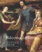 Couverture du livre « Réconciliations. Rome, Henri IV et la Rome (1589-1610) » de  aux éditions Reunion Des Musees Nationaux