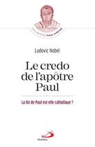 Couverture du livre « Le credo de l'apôtre Paul : la foi de Paul est-elle catholique ? » de Ludovic Nobel aux éditions Mediaspaul