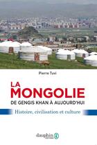 Couverture du livre « La Mongolie ; de Gengis Khan à aujourd'hui ; affaires, usages et mentalités » de Pierre Tuvi aux éditions Dauphin