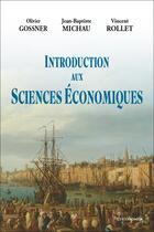 Couverture du livre « Introduction aux sciences économiques » de Vincent Rollet et Olivier Gossner et Jean-Baptiste Michau aux éditions Economica