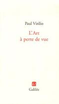 Couverture du livre « L'art a perte de vue » de Virilio P aux éditions Galilee