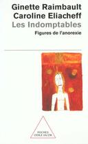 Couverture du livre « Les indomptables - figures de l'anorexie » de Raimbault/Eliacheff aux éditions Odile Jacob