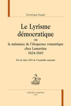 Couverture du livre « Le lyrisme démocratique ou la naissance de l'éloquence romantique chez Lamartine ; 1834-1849 » de Dominique Dupart aux éditions Honore Champion