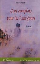 Couverture du livre « Cent complots pour les cent-jours » de Henri Paris aux éditions L'harmattan