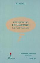 Couverture du livre « LE MOYEN AGE DES MARCHANDS : L'utile et le nécessaire » de Henri Jorda aux éditions L'harmattan