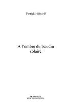 Couverture du livre « A l'ombre du boudin solaire » de Patrick Hébrard aux éditions Editions Le Manuscrit