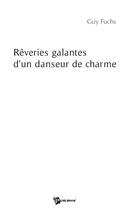 Couverture du livre « Rêveries galantes d'un danseur de charme » de Guy Fuchs aux éditions Publibook