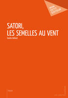 Couverture du livre « Satori, les semelles au vent » de Sandra Belland aux éditions Mon Petit Editeur