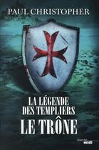 Couverture du livre « La légende des Templiers Tome 3 : le trône » de Paul Christopher aux éditions Cherche Midi