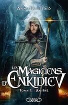 Couverture du livre « Les magiciens d'Enkidiev Tome 1 : Anthel » de Anne Robillard aux éditions Michel Lafon