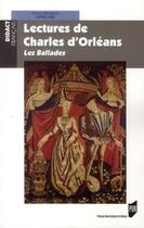 Couverture du livre « Lectures de Charles d'Orléans ; les ballades » de Denis Hue aux éditions Pu De Rennes