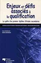 Couverture du livre « Enjeux et défis associés à la qualification ; la quête d'un premier diplôme d'études secondaires » de Rousseau N aux éditions Pu De Quebec