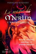 Couverture du livre « La magie de Merlin l'enchanteur » de Francine Boisvert aux éditions Quebecor