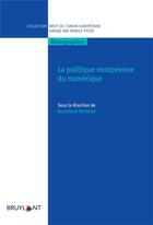 Couverture du livre « La politique européenne du numérique » de  aux éditions Bruylant