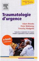 Couverture du livre « Traumatologie d'urgence » de Adam Brooks et Peter Mahoney et Timothy Hodgetts aux éditions Elsevier-masson