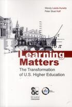 Couverture du livre « Learning matters ; the transformation of U.S. Higher Education » de Wendy Leeds-Hurwitz et Peter Sloat Hoff aux éditions Archives Contemporaines