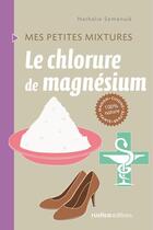 Couverture du livre « Le chlorure de magnésium » de Nathalie Semenuik aux éditions Rustica Editions