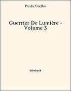 Couverture du livre « Guerrier De Lumière - Volume 3 » de Paulo Coelho aux éditions Bibebook