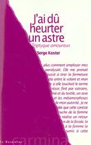 Couverture du livre « J'ai du heurter un astre » de Serge Koster aux éditions La Musardine