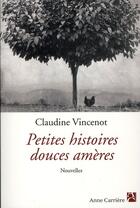 Couverture du livre « Petites histoires douces amères » de Claudine Vincenot aux éditions Anne Carriere