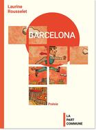 Couverture du livre « Barcelona » de Laurine Rousselet aux éditions La Part Commune