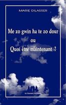 Couverture du livre « Me zo gwin ha te zo dour ou quoi être maintenant ? » de Marie Dilasser aux éditions Solitaires Intempestifs