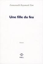 Couverture du livre « Une fille du feu » de Emmanuelle Bayamack-Tam aux éditions P.o.l