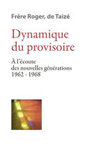 Couverture du livre « Dynamique du provisoire ; à l'écoute des nouvelles générations 1962-1968 » de Frere Roger aux éditions Les Presses De Taizé