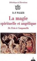 Couverture du livre « La magie spirituelle et angélique de Ficin à Campanella » de Walker aux éditions Dervy
