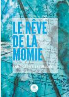 Couverture du livre « Le rêve de la momie » de Anne Cecile Lecuiller aux éditions Le Lys Bleu