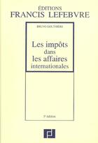 Couverture du livre « Impots dans les affaires internationales » de Bruno Gouthiere aux éditions Lefebvre