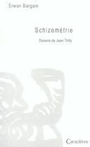 Couverture du livre « Schizométrie » de Erwan Bargain et Jean Tirilly aux éditions Caracteres