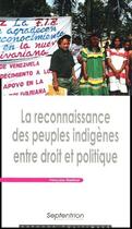 Couverture du livre « La reconnaissance des peuples indigènes entre droit et politique » de Francoise Martinat aux éditions Pu Du Septentrion