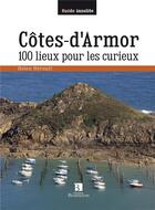 Couverture du livre « Côtes-d'Armor ; 100 lieux pour les curieux » de Helene Herault aux éditions Bonneton