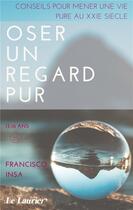Couverture du livre « Oser un regard pur » de Francisco Insa aux éditions Le Laurier