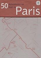 Couverture du livre « 50 adventures on foot in Paris » de Henry De Tessan Chri aux éditions La Martiniere