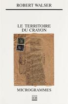 Couverture du livre « Le territoire du crayon ; microgrammes » de Robert Walser aux éditions Editions Zoe