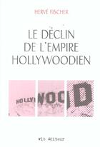 Couverture du livre « Le declin de l empire hollywoodien » de Herve Fischer aux éditions Vlb