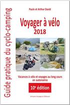 Couverture du livre « Voyager à vélo : guide pratique du cyclo-camping (édition 2018) » de Arthur David et Paule David aux éditions Artisans Voyageurs