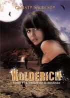 Couverture du livre « Kolderich Tome 1 ; l'enfant de la destinée » de Christy Saubesty aux éditions Sharon Kena