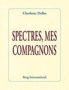 Couverture du livre « Spectres, mes compagnons » de Charlotte Delbo aux éditions Berg International