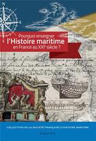 Couverture du livre « Pourquoi enseigner l'histoire maritime en France au XXIe siècle ? » de Societe Francaise D'Histoire Maritime aux éditions Spm Lettrage