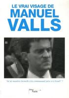 Couverture du livre « Le vrai visage de Manuel Valls » de Emmanuel Ratier aux éditions Facta