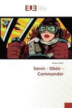 Couverture du livre « Servir - obeir - commander » de Jacques Aben aux éditions Editions Universitaires Europeennes