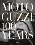 Couverture du livre « Moto Guzzi : 100 years » de Jeffrey Schnapp et Ewan Mcgregor aux éditions Rizzoli