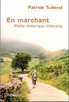 Couverture du livre « En marchant : petite rhétorique itinérante » de Patrick Tudoret aux éditions Tallandier